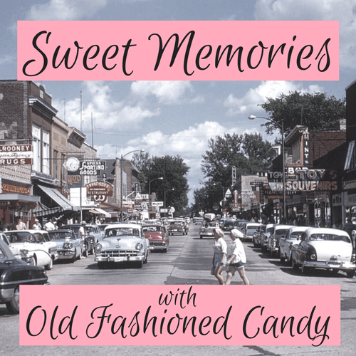 Sweet Memories with Old Fashioned Candy