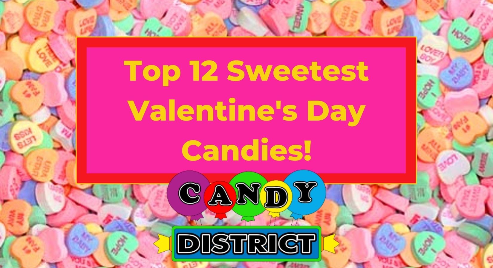 Top 12 Valentines Day Candy - Candy District